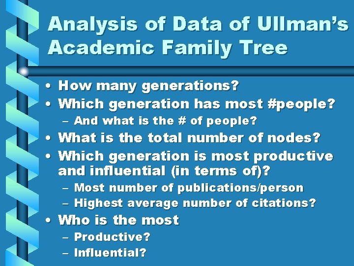 Analysis of Data of Ullman’s Academic Family Tree • How many generations? • Which Analysis of Data of Ullman’s Academic Family Tree • How many generations? • Which