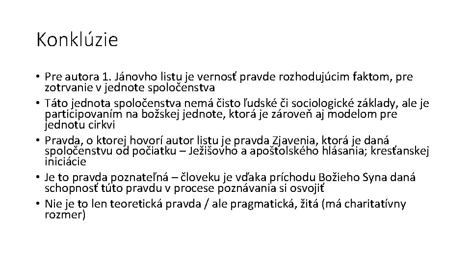 Konklúzie • Pre autora 1. Jánovho listu je vernosť pravde rozhodujúcim faktom, pre zotrvanie