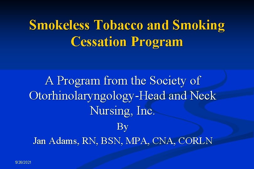 Smokeless Tobacco and Smoking Cessation Program A Program from the Society of Otorhinolaryngology-Head and