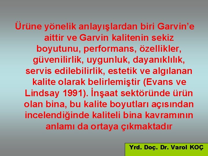 Ürüne yönelik anlayışlardan biri Garvin’e aittir ve Garvin kalitenin sekiz boyutunu, performans, özellikler, güvenilirlik,