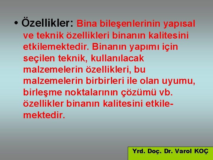  • Özellikler: Bina bileşenlerinin yapısal ve teknik özellikleri binanın kalitesini etkilemektedir. Binanın yapımı