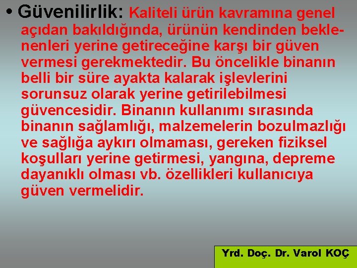  • Güvenilirlik: Kaliteli ürün kavramına genel açıdan bakıldığında, ürünün kendinden beklenenleri yerine getireceğine