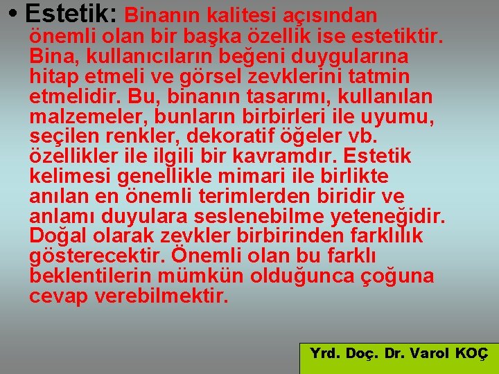  • Estetik: Binanın kalitesi açısından önemli olan bir başka özellik ise estetiktir. Bina,