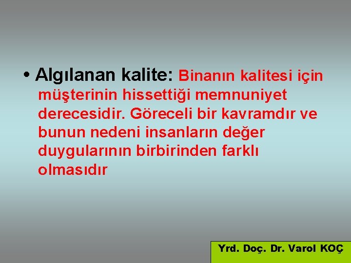  • Algılanan kalite: Binanın kalitesi için müşterinin hissettiği memnuniyet derecesidir. Göreceli bir kavramdır