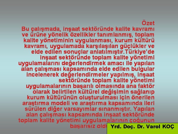 Özet Bu çalışmada, inşaat sektöründe kalite kavramı ve ürüne yönelik özellikler tanımlanmış, toplam kalite