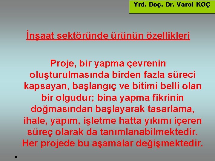 Yrd. Doç. Dr. Varol KOÇ İnşaat sektöründe ürünün özellikleri Proje, bir yapma çevrenin oluşturulmasında