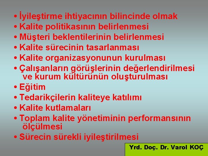  • İyileştirme ihtiyacının bilincinde olmak • Kalite politikasının belirlenmesi • Müşteri beklentilerinin belirlenmesi