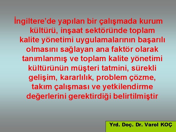 İngiltere’de yapılan bir çalışmada kurum kültürü, inşaat sektöründe toplam kalite yönetimi uygulamalarının başarılı olmasını