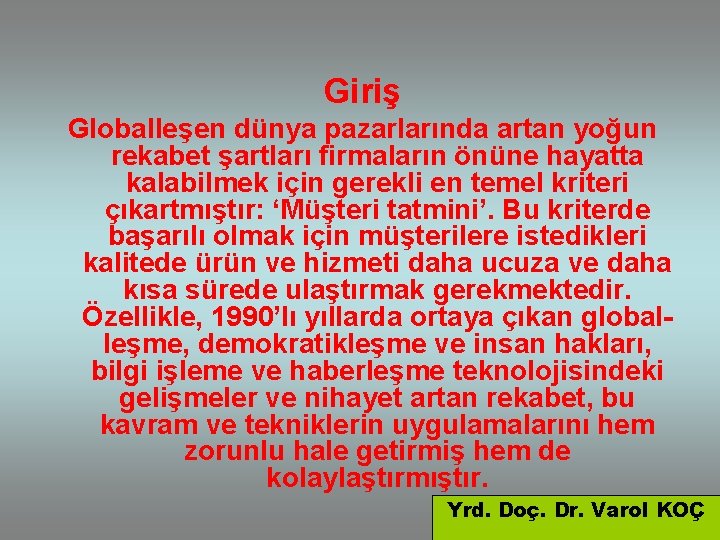 Giriş Globalleşen dünya pazarlarında artan yoğun rekabet şartları firmaların önüne hayatta kalabilmek için gerekli