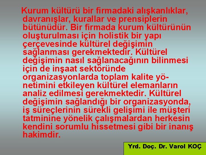 Kurum kültürü bir firmadaki alışkanlıklar, davranışlar, kurallar ve prensiplerin bütünüdür. Bir firmada kurum kültürünün