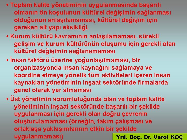  • Toplam kalite yönetiminin uygulanmasında başarılı olmanın ön koşulunun kültürel değişimin sağlanması olduğunun