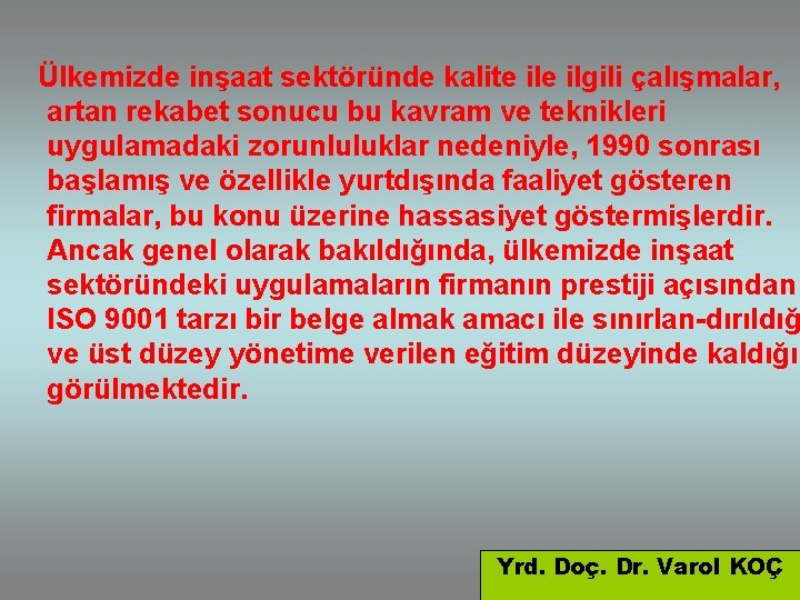 Ülkemizde inşaat sektöründe kalite ilgili çalışmalar, artan rekabet sonucu bu kavram ve teknikleri uygulamadaki