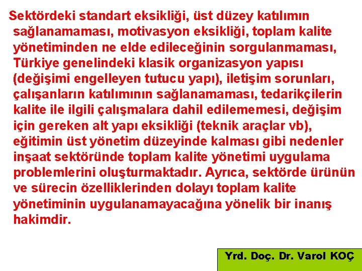 Sektördeki standart eksikliği, üst düzey katılımın sağlanamaması, motivasyon eksikliği, toplam kalite yönetiminden ne elde