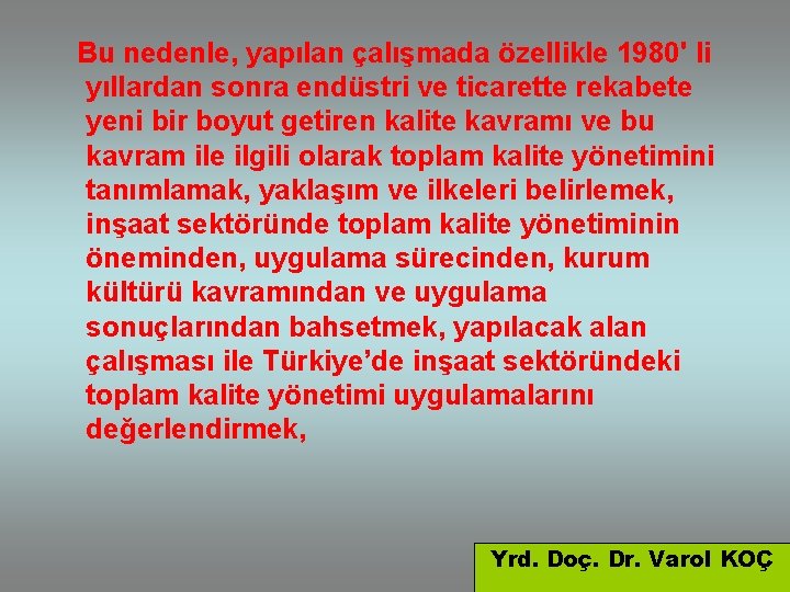 Bu nedenle, yapılan çalışmada özellikle 1980' li yıllardan sonra endüstri ve ticarette rekabete yeni