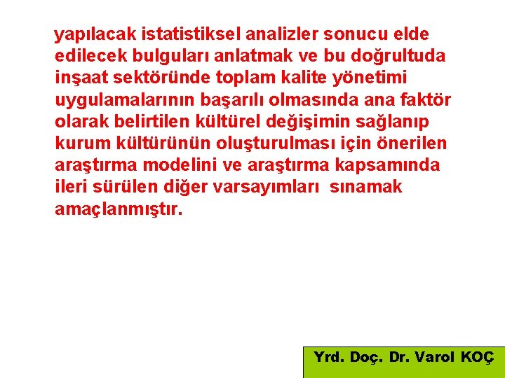 yapılacak istatistiksel analizler sonucu elde edilecek bulguları anlatmak ve bu doğrultuda inşaat sektöründe toplam