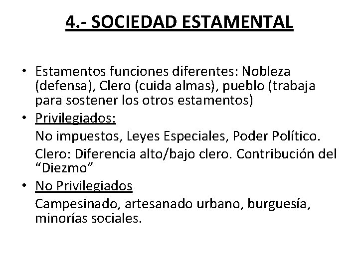 4. - SOCIEDAD ESTAMENTAL • Estamentos funciones diferentes: Nobleza (defensa), Clero (cuida almas), pueblo