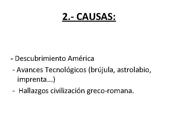 2. - CAUSAS: - Descubrimiento América - Avances Tecnológicos (brújula, astrolabio, imprenta. . .