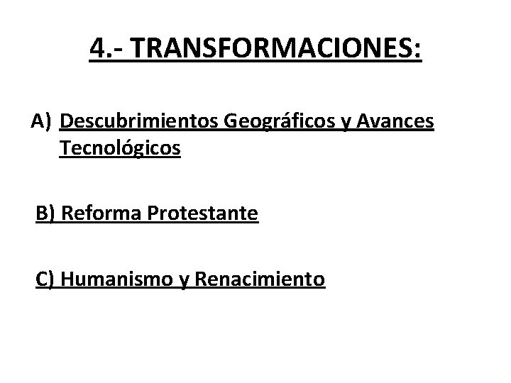 4. - TRANSFORMACIONES: A) Descubrimientos Geográficos y Avances Tecnológicos B) Reforma Protestante C) Humanismo