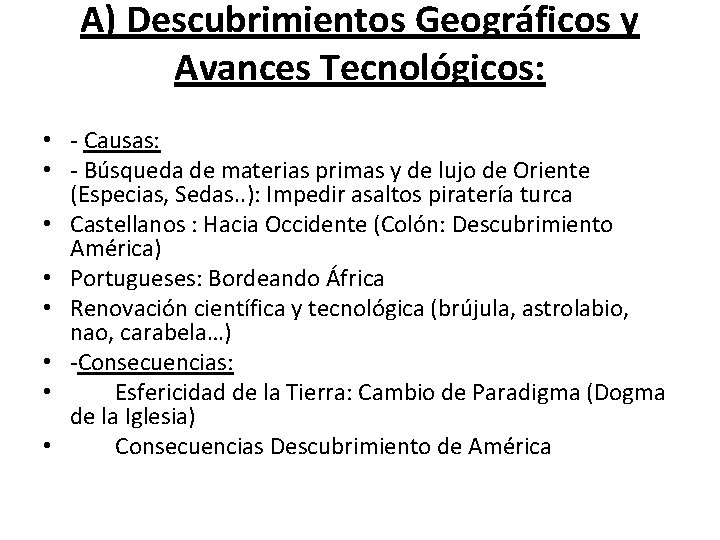 A) Descubrimientos Geográficos y Avances Tecnológicos: • - Causas: • - Búsqueda de materias