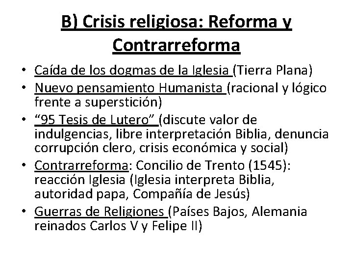 B) Crisis religiosa: Reforma y Contrarreforma • Caída de los dogmas de la Iglesia