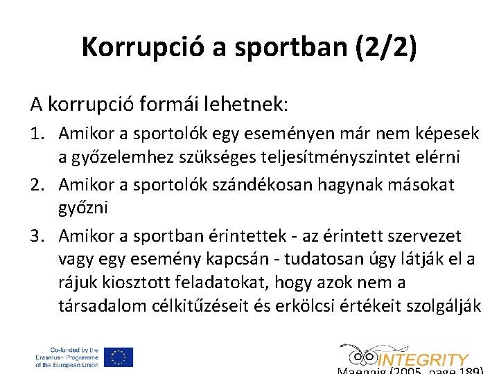 Korrupció a sportban (2/2) A korrupció formái lehetnek: 1. Amikor a sportolók egy eseményen