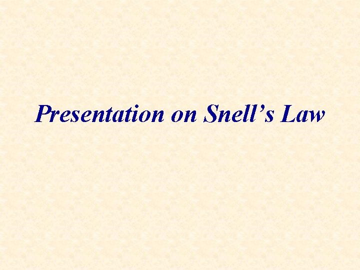 Presentation on Snell’s Law 