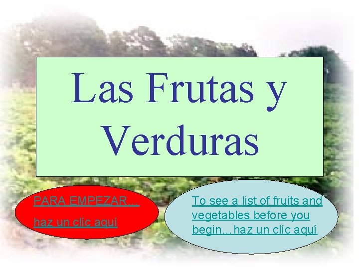 Las Frutas y Verduras PARA EMPEZAR… haz un clíc aquí To see a list