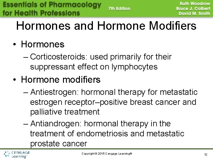 Hormones and Hormone Modifiers • Hormones – Corticosteroids: used primarily for their suppressant effect