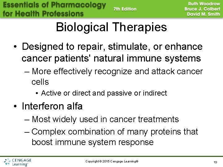Biological Therapies • Designed to repair, stimulate, or enhance cancer patients' natural immune systems