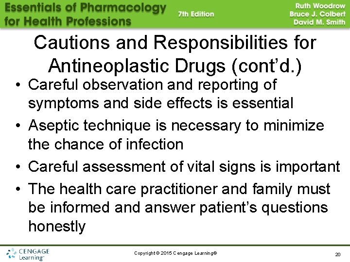 Cautions and Responsibilities for Antineoplastic Drugs (cont’d. ) • Careful observation and reporting of