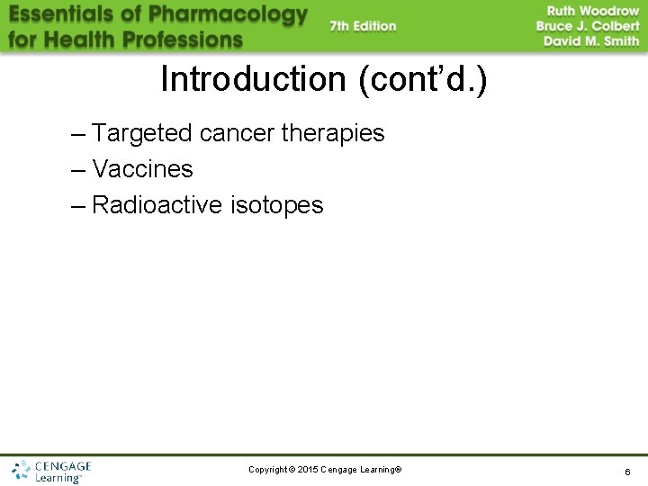 Introduction (cont’d. ) – Targeted cancer therapies – Vaccines – Radioactive isotopes Copyright ©
