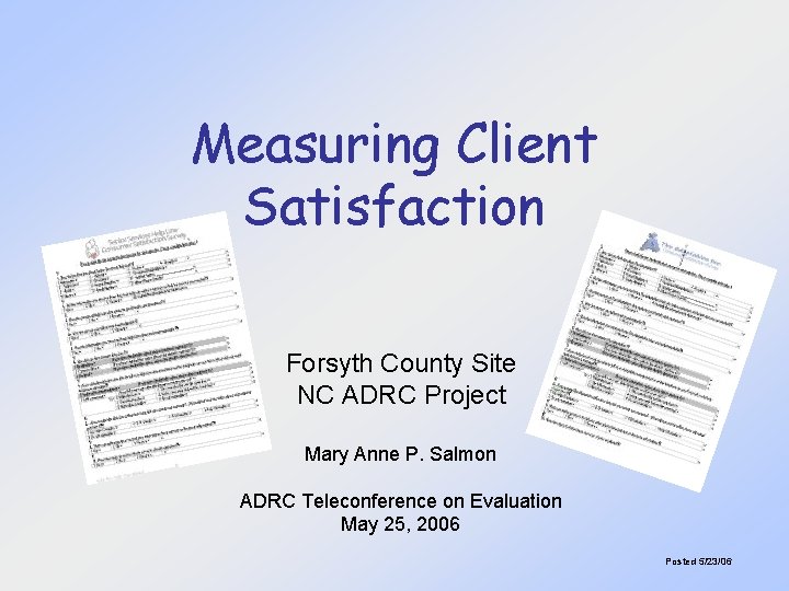 Measuring Client Satisfaction Forsyth County Site NC ADRC Project Mary Anne P. Salmon ADRC