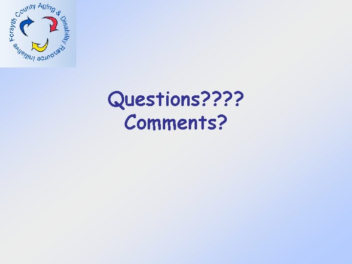 Questions? ? Comments? 