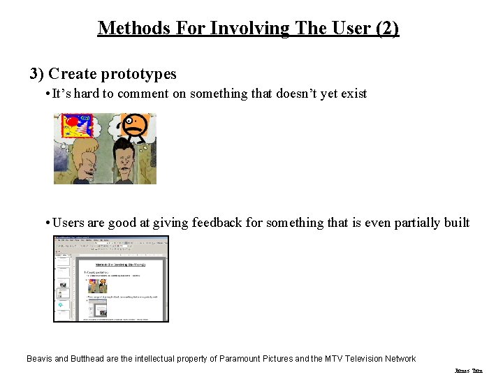 Methods For Involving The User (2) 3) Create prototypes • It’s hard to comment