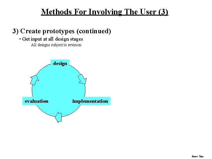 Methods For Involving The User (3) 3) Create prototypes (continued) • Get input at