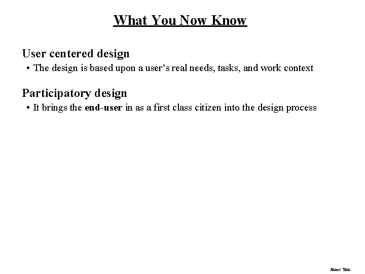 What You Now Know User centered design • The design is based upon a