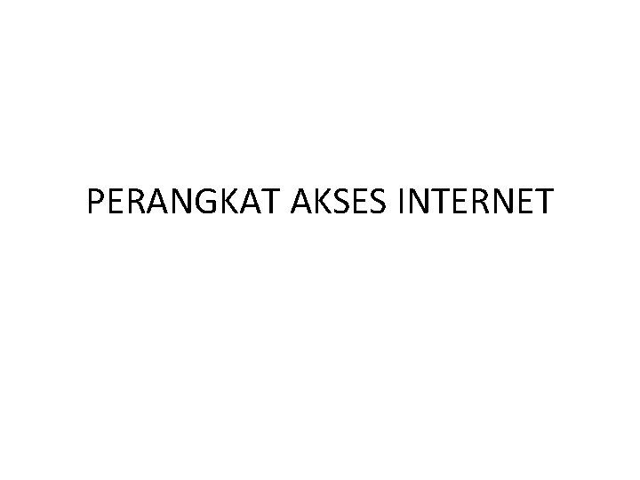 PERANGKAT AKSES INTERNET 