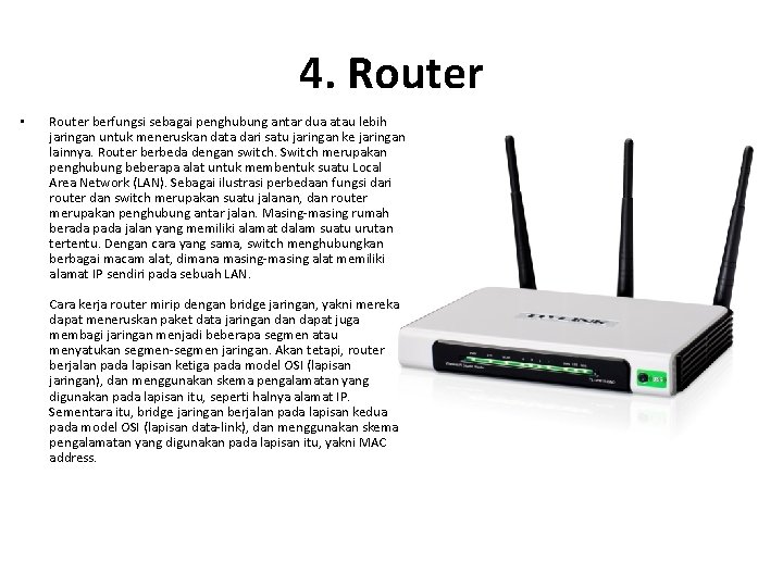 4. Router • Router berfungsi sebagai penghubung antar dua atau lebih jaringan untuk meneruskan