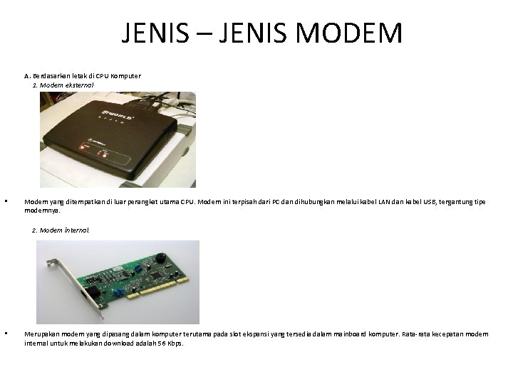 JENIS – JENIS MODEM A. Berdasarkan letak di CPU Komputer 1. Modem eksternal •