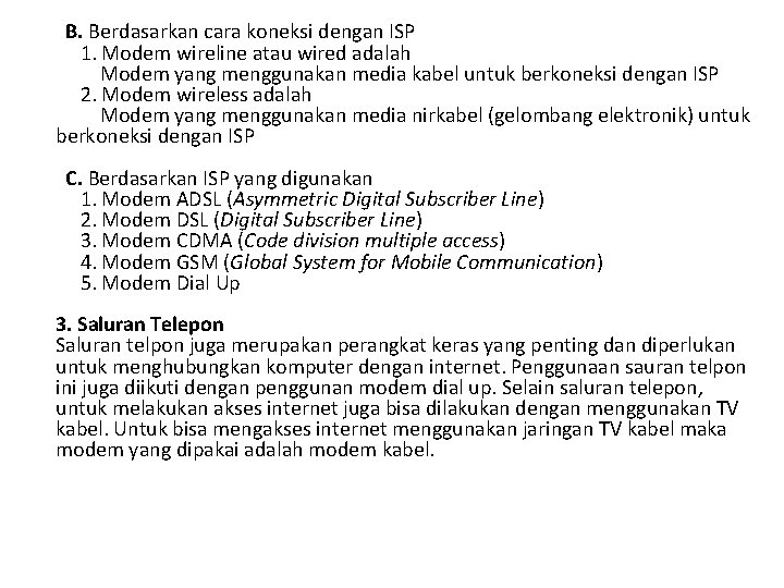 B. Berdasarkan cara koneksi dengan ISP 1. Modem wireline atau wired adalah Modem yang