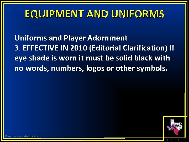 EQUIPMENT AND UNIFORMS Uniforms and Player Adornment 3. EFFECTIVE IN 2010 (Editorial Clarification) If