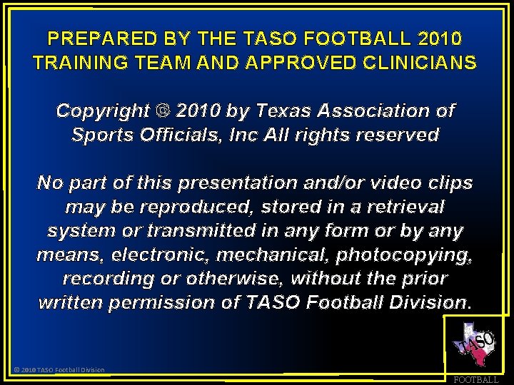 PREPARED BY THE TASO FOOTBALL 2010 TRAINING TEAM AND APPROVED CLINICIANS Copyright © 2010