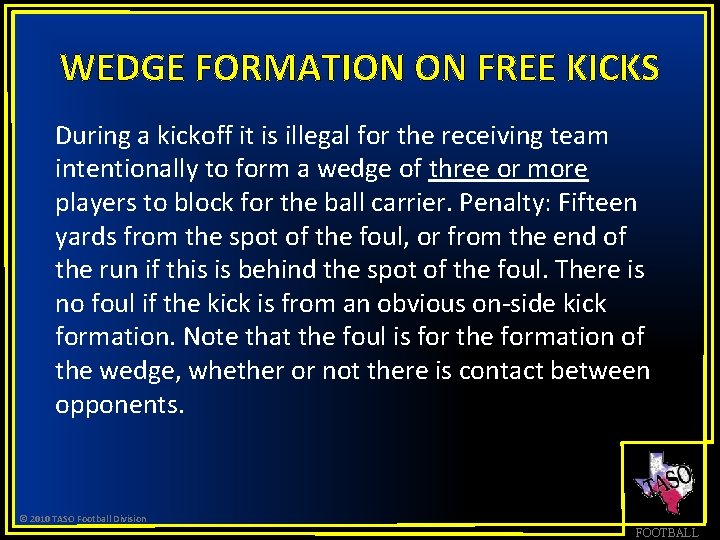 WEDGE FORMATION ON FREE KICKS During a kickoff it is illegal for the receiving