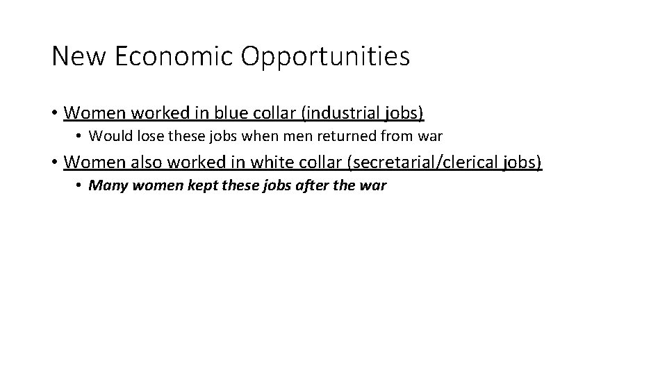 New Economic Opportunities • Women worked in blue collar (industrial jobs) • Would lose