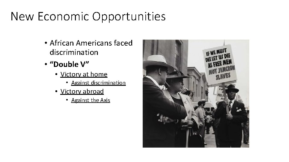 New Economic Opportunities • African Americans faced discrimination • “Double V” • Victory at