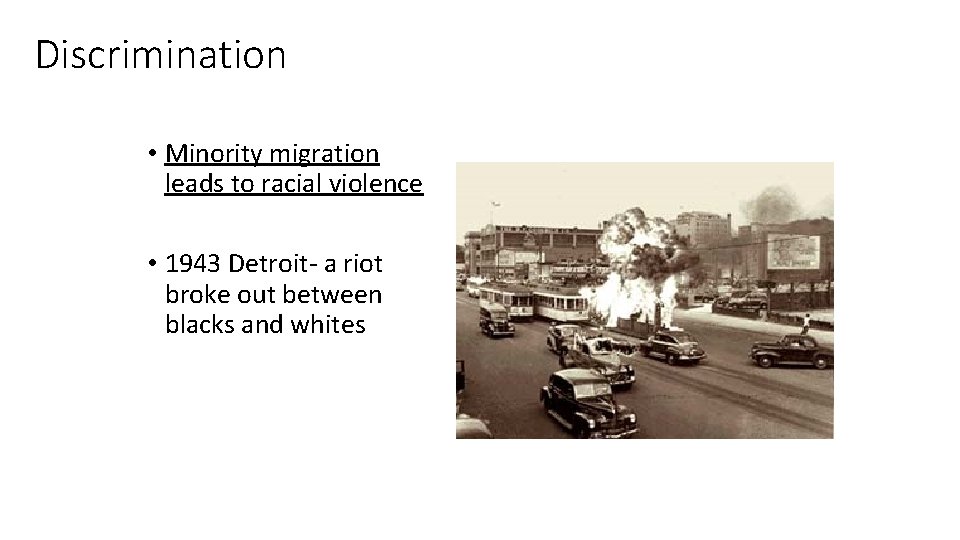 Discrimination • Minority migration leads to racial violence • 1943 Detroit- a riot broke