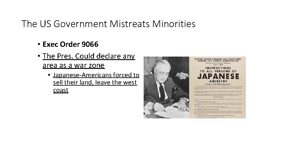 The US Government Mistreats Minorities • Exec Order 9066 • The Pres. Could declare