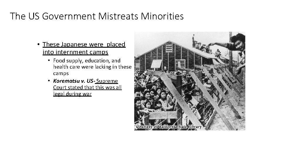 The US Government Mistreats Minorities • These Japanese were placed into internment camps •