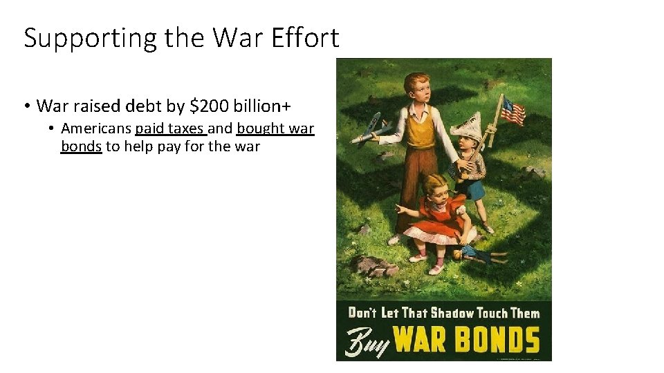 Supporting the War Effort • War raised debt by $200 billion+ • Americans paid