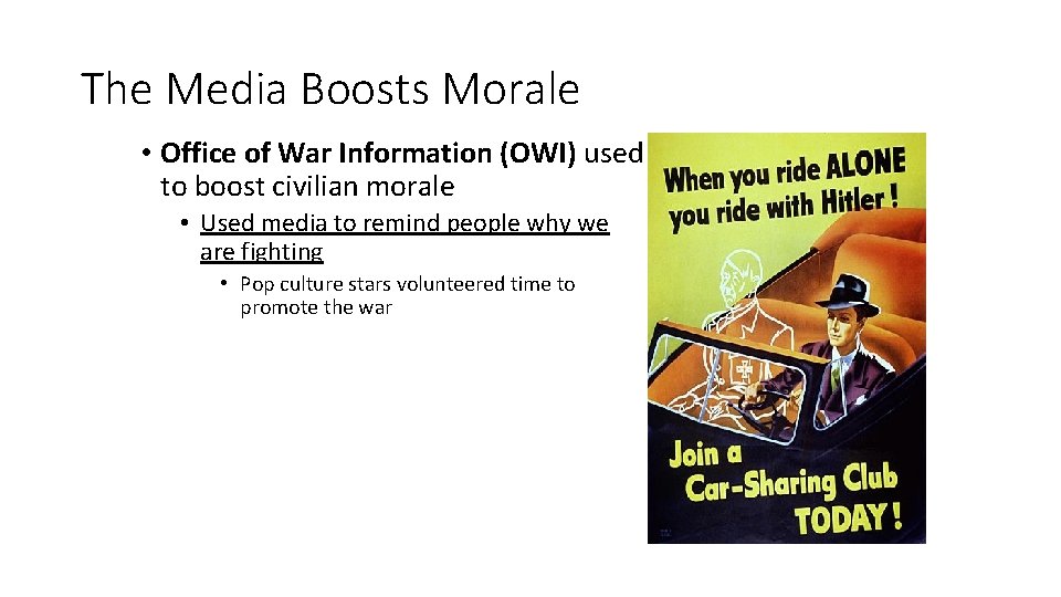 The Media Boosts Morale • Office of War Information (OWI) used to boost civilian